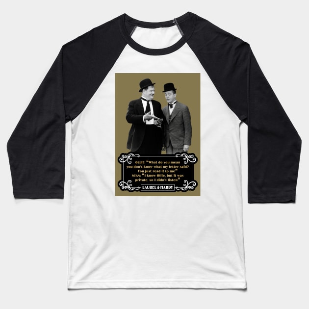 Laurel & Hardy Quotes: Ollie “What Do You Mean You Don't Know What My Letter Said? You Just Read It To Me" Stan "I Know Ollie, But It Was Private, So I Didn't Listen" Baseball T-Shirt by PLAYDIGITAL2020